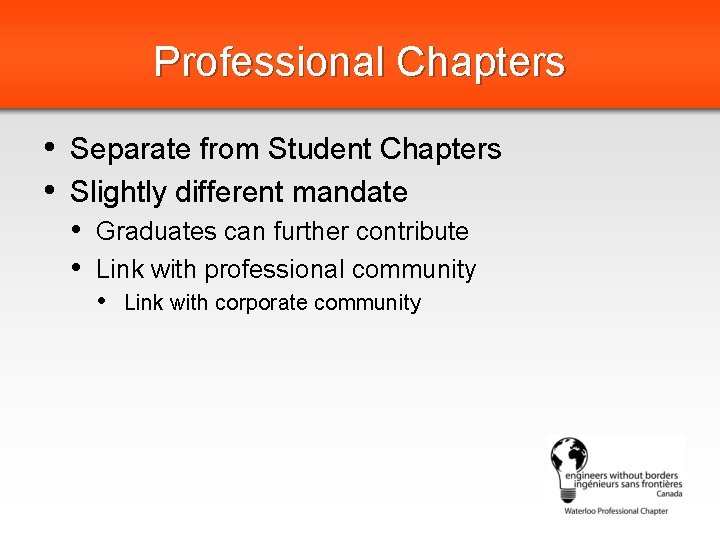 Professional Chapters • Separate from Student Chapters • Slightly different mandate • Graduates can