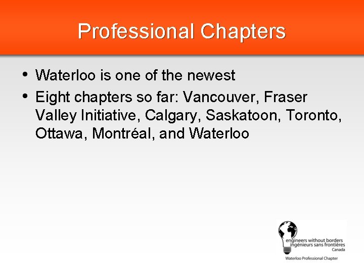 Professional Chapters • Waterloo is one of the newest • Eight chapters so far: