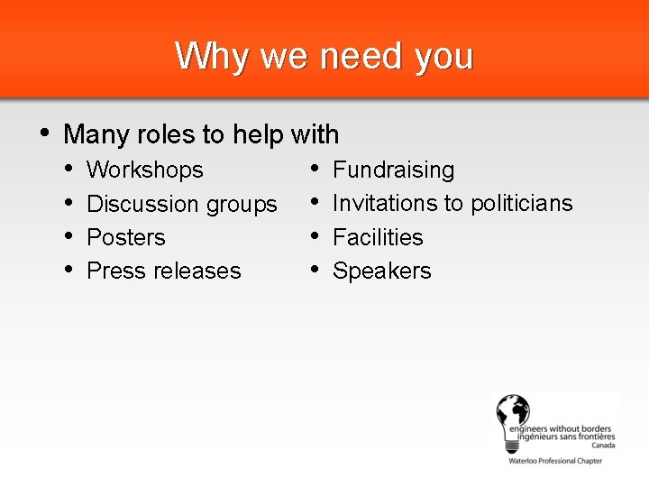 Why we need you • Many roles to help with • • Workshops Discussion