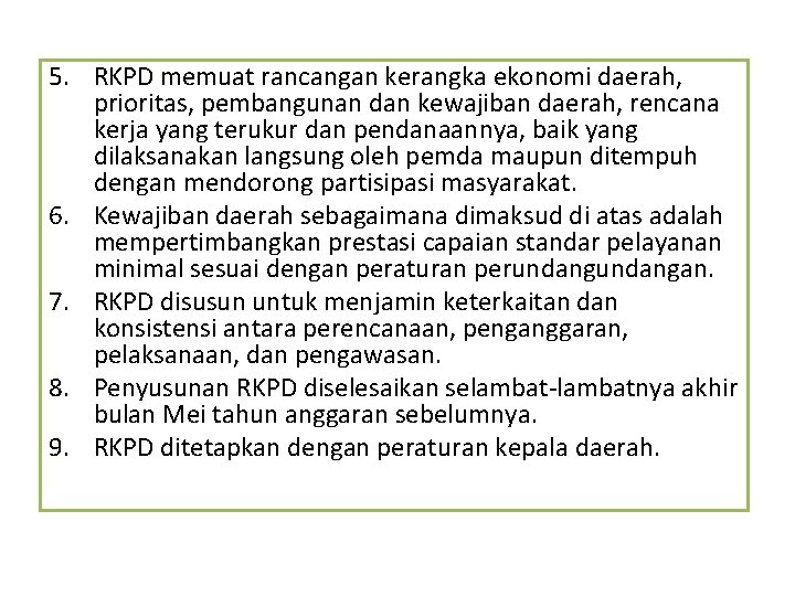 5. RKPD memuat rancangan kerangka ekonomi daerah, prioritas, pembangunan dan kewajiban daerah, rencana kerja