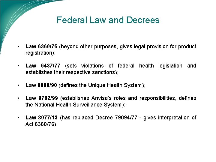Federal Law and Decrees • Law 6360/76 (beyond other purposes, gives legal provision for