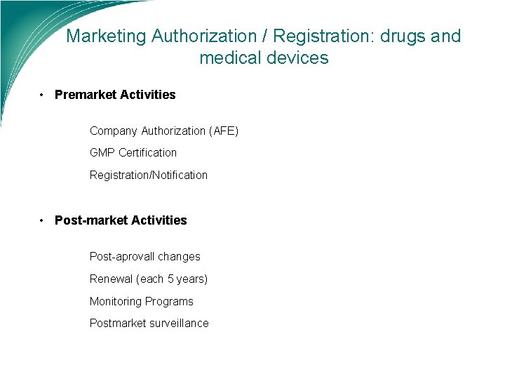 Marketing Authorization / Registration: drugs and medical devices • Premarket Activities Company Authorization (AFE)