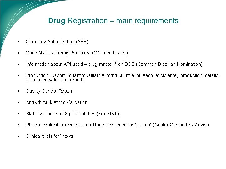 Drug Registration – main requirements • Company Authorization (AFE) • Good Manufacturing Practices (GMP