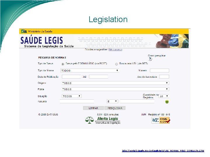 Legislation http: //portal 2. saude. gov. br/saudelegis/LEG_NORMA_PESQ_CONSULTA. CFM 