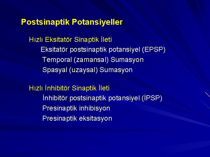 Postsinaptik Potansiyeller Hızlı Eksitatör Sinaptik İleti Eksitatör postsinaptik potansiyel (EPSP) Temporal (zamansal) Sumasyon Spasyal