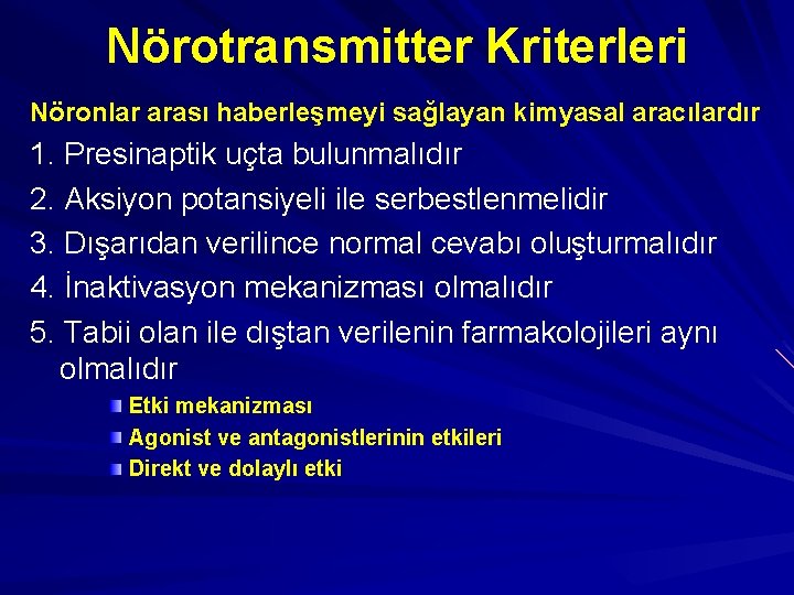 Nörotransmitter Kriterleri Nöronlar arası haberleşmeyi sağlayan kimyasal aracılardır 1. Presinaptik uçta bulunmalıdır 2. Aksiyon