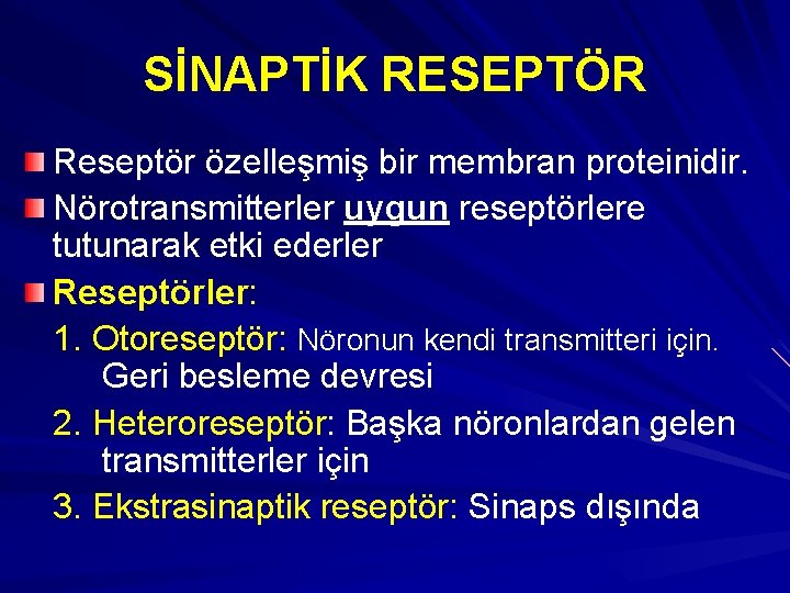SİNAPTİK RESEPTÖR Reseptör özelleşmiş bir membran proteinidir. Nörotransmitterler uygun reseptörlere tutunarak etki ederler Reseptörler: