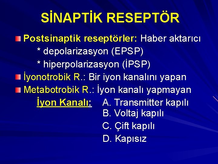 SİNAPTİK RESEPTÖR Postsinaptik reseptörler: Haber aktarıcı * depolarizasyon (EPSP) * hiperpolarizasyon (İPSP) İyonotrobik R.