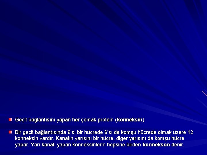 Geçit bağlantısını yapan her çomak protein (konneksin) Bir geçit bağlantısında 6’sı bir hücrede 6’sı