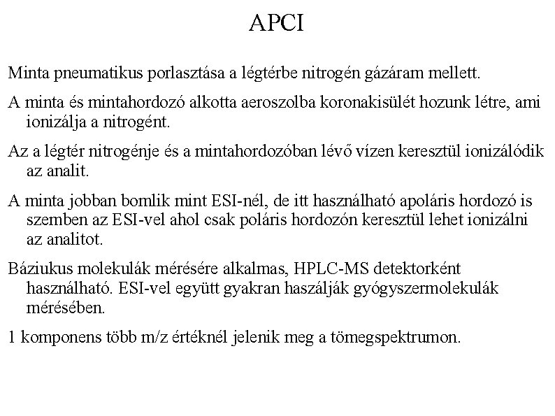 APCI Minta pneumatikus porlasztása a légtérbe nitrogén gázáram mellett. A minta és mintahordozó alkotta