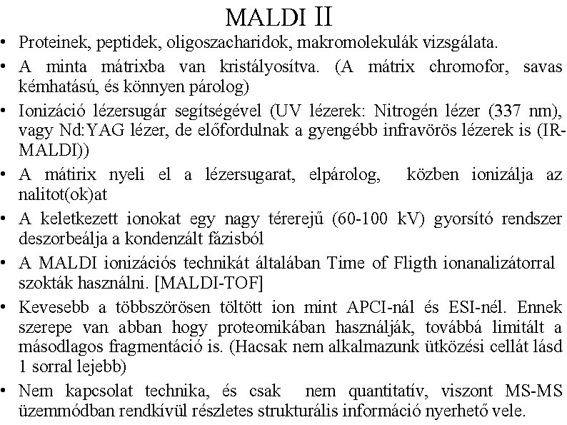 MALDI II • Proteinek, peptidek, oligoszacharidok, makromolekulák vizsgálata. • A minta mátrixba van kristályosítva.