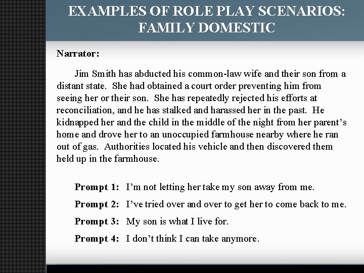 EXAMPLES OF ROLE PLAY SCENARIOS: FAMILY DOMESTIC Narrator: Jim Smith has abducted his common-law