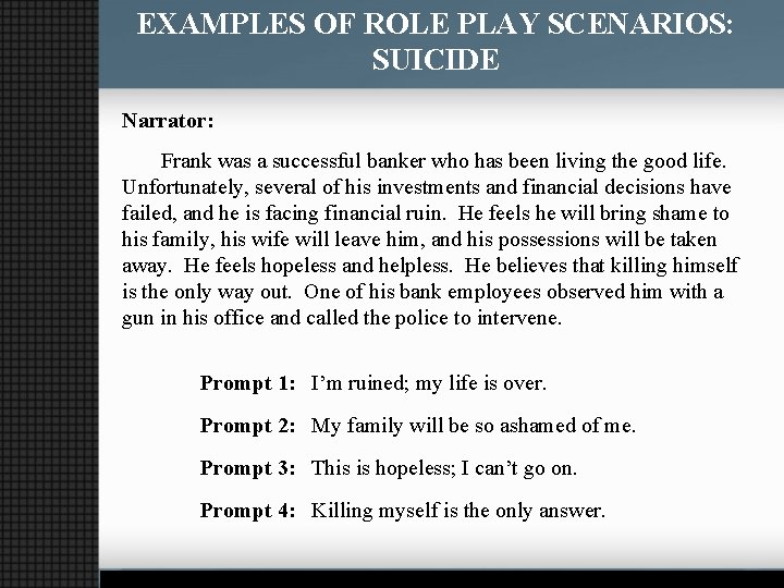 EXAMPLES OF ROLE PLAY SCENARIOS: SUICIDE Narrator: Frank was a successful banker who has