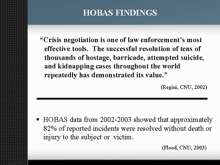 HOBAS FINDINGS “Crisis negotiation is one of law enforcement’s most effective tools. The successful