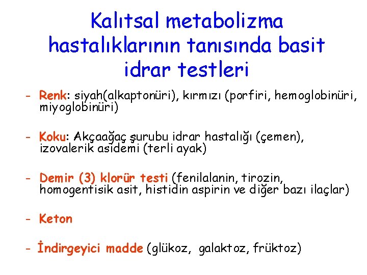 Kalıtsal metabolizma hastalıklarının tanısında basit idrar testleri - Renk: siyah(alkaptonüri), kırmızı (porfiri, hemoglobinüri, miyoglobinüri)