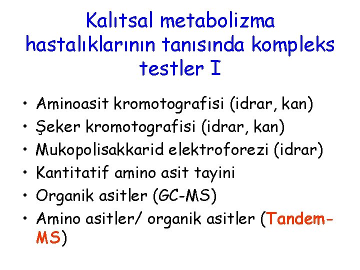 Kalıtsal metabolizma hastalıklarının tanısında kompleks testler I • • • Aminoasit kromotografisi (idrar, kan)