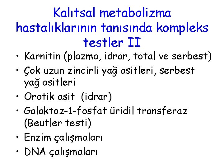 Kalıtsal metabolizma hastalıklarının tanısında kompleks testler II • Karnitin (plazma, idrar, total ve serbest)