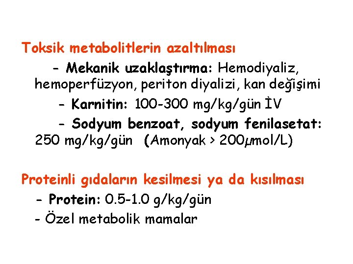 Toksik metabolitlerin azaltılması - Mekanik uzaklaştırma: Hemodiyaliz, hemoperfüzyon, periton diyalizi, kan değişimi - Karnitin: