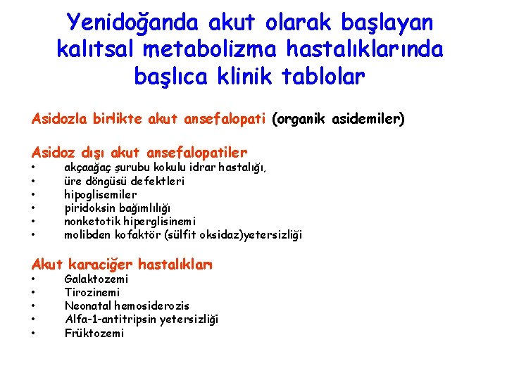 Yenidoğanda akut olarak başlayan kalıtsal metabolizma hastalıklarında başlıca klinik tablolar Asidozla birlikte akut ansefalopati