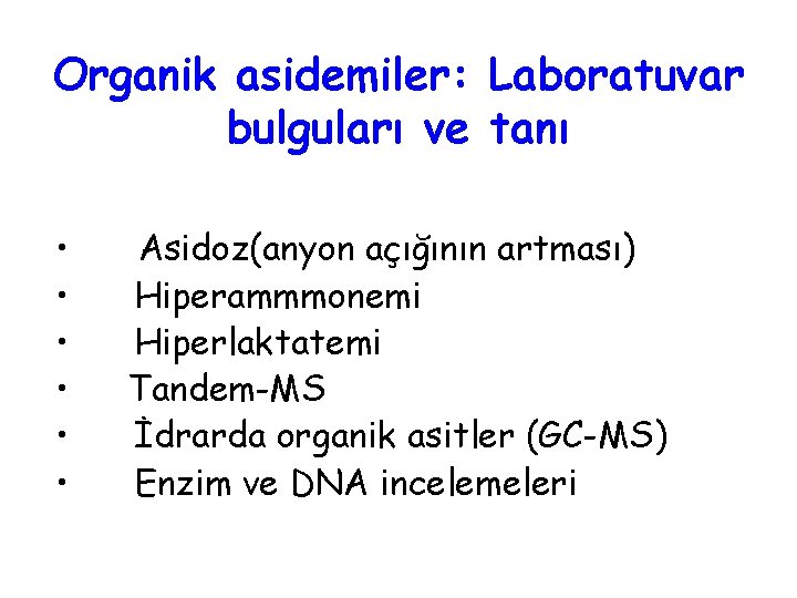 Organik asidemiler: Laboratuvar bulguları ve tanı • • • Asidoz(anyon açığının artması) Hiperammmonemi Hiperlaktatemi