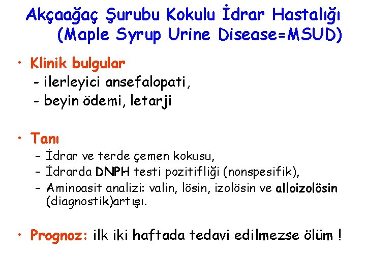 Akçaağaç Şurubu Kokulu İdrar Hastalığı (Maple Syrup Urine Disease=MSUD) • Klinik bulgular - ilerleyici