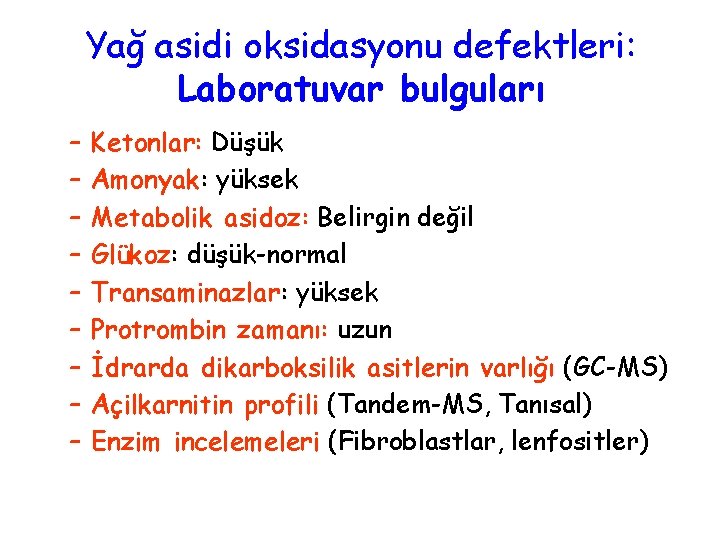 Yağ asidi oksidasyonu defektleri: Laboratuvar bulguları – – – – – Ketonlar: Düşük Amonyak: