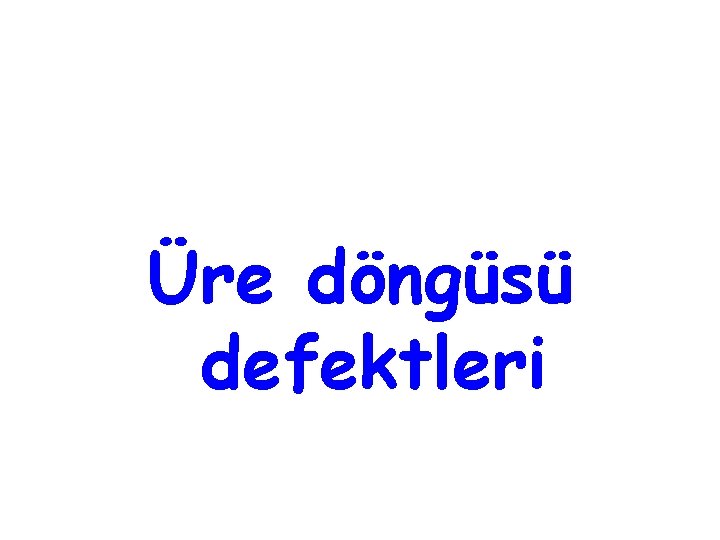 Üre döngüsü defektleri 