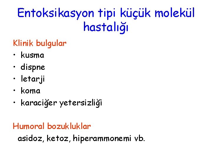 Entoksikasyon tipi küçük molekül hastalığı Klinik bulgular • kusma • dispne • letarji •