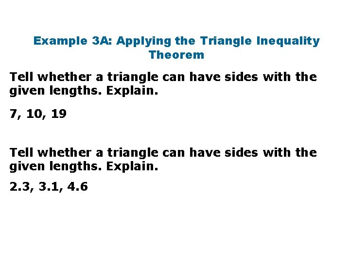 Example 3 A: Applying the Triangle Inequality Theorem Tell whether a triangle can have
