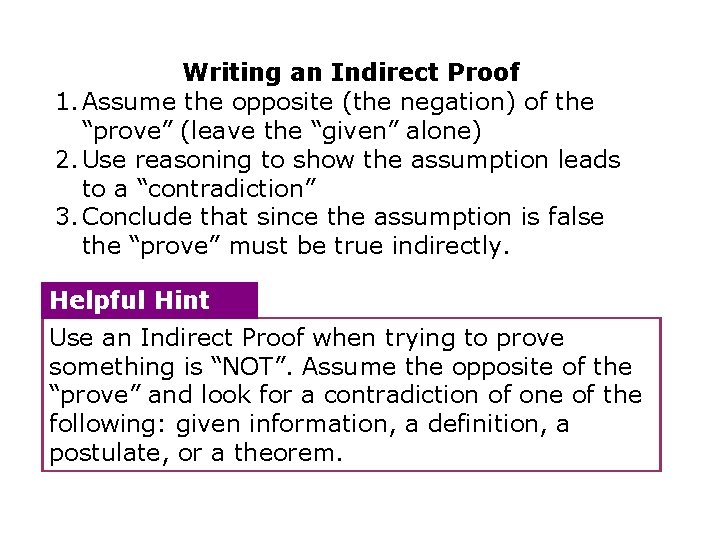 Writing an Indirect Proof 1. Assume the opposite (the negation) of the “prove” (leave