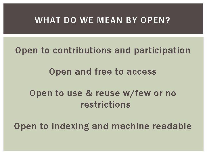 WHAT DO WE MEAN BY OPEN? Open to contributions and participation Open and free