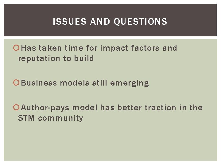 ISSUES AND QUESTIONS Has taken time for impact factors and reputation to build Business