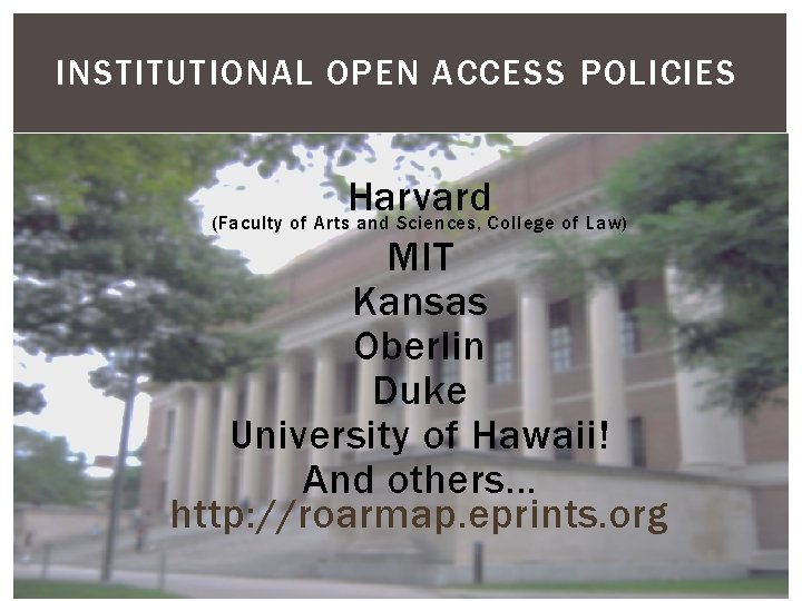 INSTITUTIONAL OPEN ACCESS POLICIES Harvard (Faculty of Arts and Sciences, College of Law) MIT