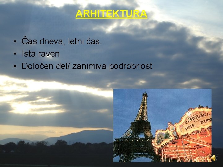 ARHITEKTURA • Čas dneva, letni čas. • Ista raven • Določen del/ zanimiva podrobnost