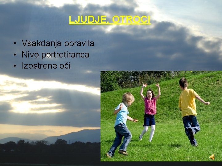 LJUDJE, OTROCI • Vsakdanja opravila • Nivo portretiranca • Izostrene oči 