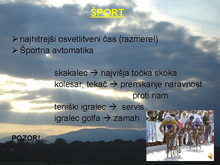 ŠPORT Ø najhitrejši osvetlitveni čas (razmere!) Ø Športna avtomatika skakalec najvišja točka skoka kolesar,