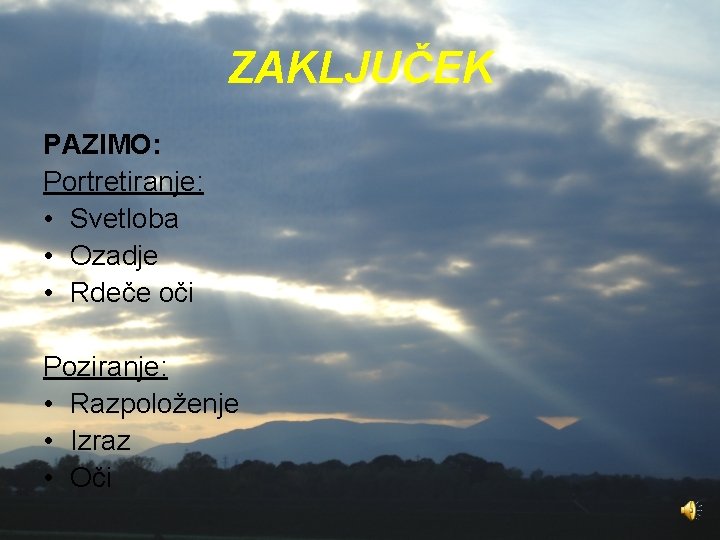 ZAKLJUČEK PAZIMO: Portretiranje: • Svetloba • Ozadje • Rdeče oči Poziranje: • Razpoloženje •