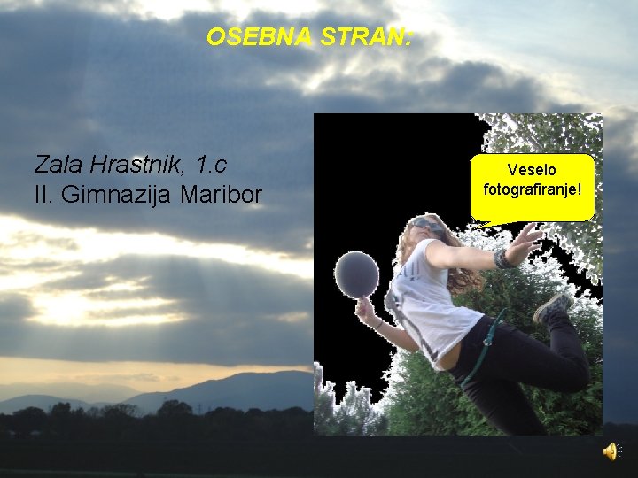 OSEBNA STRAN: Zala Hrastnik, 1. c II. Gimnazija Maribor Veselo fotografiranje! 