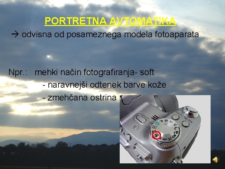 PORTRETNA AVTOMATIKA odvisna od posameznega modela fotoaparata Npr. : mehki način fotografiranja- soft -