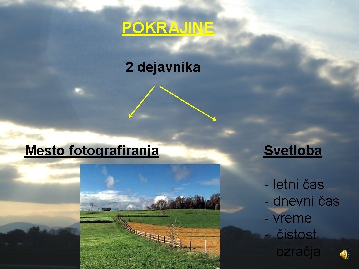 POKRAJINE 2 dejavnika Mesto fotografiranja Svetloba - letni čas - dnevni čas - vreme