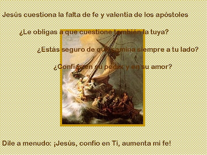 Jesús cuestiona la falta de fe y valentía de los apóstoles ¿Le obligas a Jesús cuestiona la falta de fe y valentía de los apóstoles ¿Le obligas a