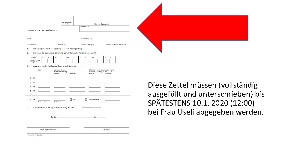 Diese Zettel müssen (vollständig ausgefüllt und unterschrieben) bis SPÄTESTENS 10. 1. 2020 (12: 00)