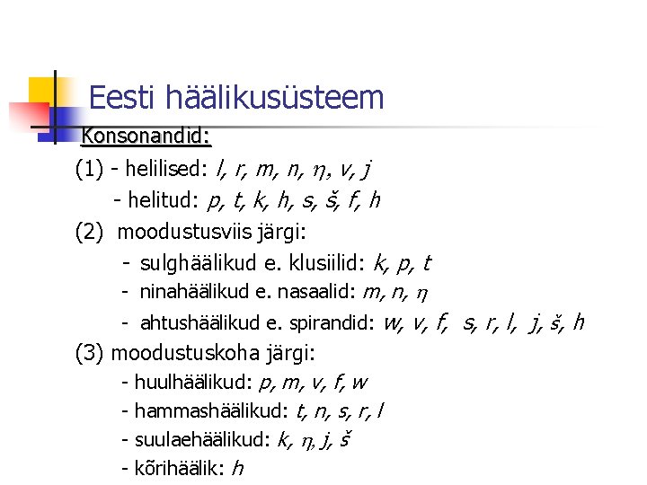 Eesti häälikusüsteem Konsonandid: (1) - helilised: l, r, m, n, h, v, j -