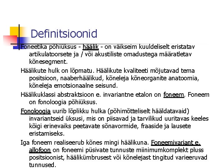 Definitsioonid Foneetika põhiüksus - häälik - on väikseim kuuldeliselt eristatav artikulatoorsete ja / või