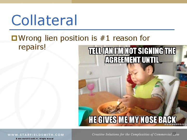 Collateral p Wrong lien position is #1 reason for repairs! 12 © 2014, Starfield