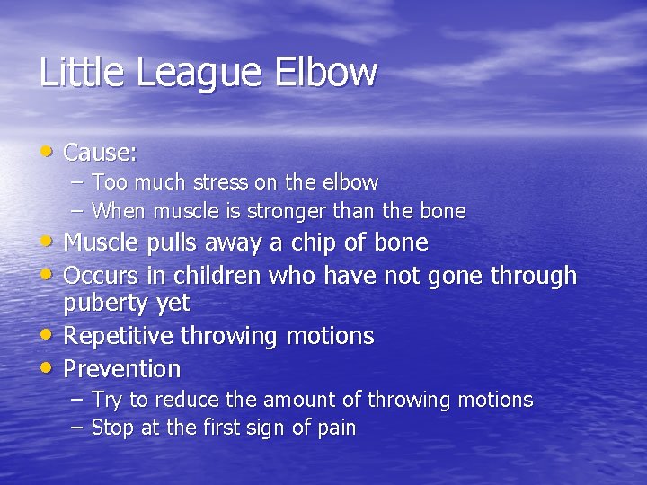 Little League Elbow • Cause: – Too much stress on the elbow – When