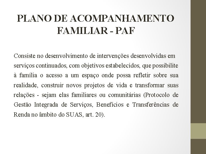 PLANO DE ACOMPANHAMENTO FAMILIAR - PAF Consiste no desenvolvimento de intervenções desenvolvidas em serviços