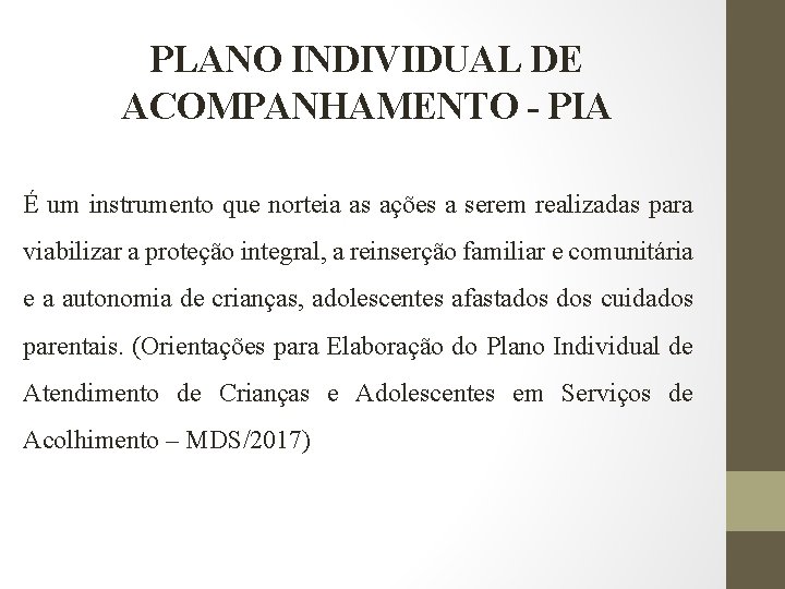 PLANO INDIVIDUAL DE ACOMPANHAMENTO - PIA É um instrumento que norteia as ações a