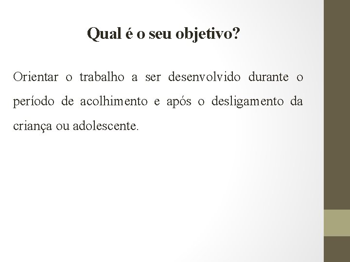 Qual é o seu objetivo? Orientar o trabalho a ser desenvolvido durante o período