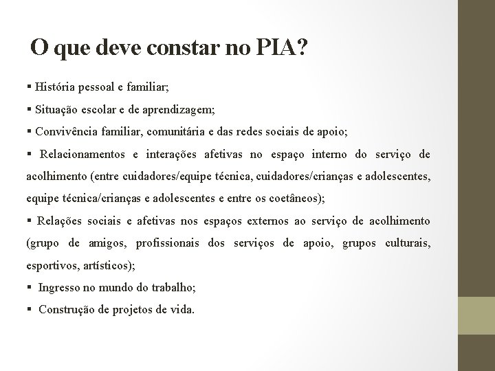 O que deve constar no PIA? § História pessoal e familiar; § Situação escolar